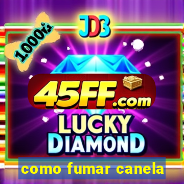 como fumar canela